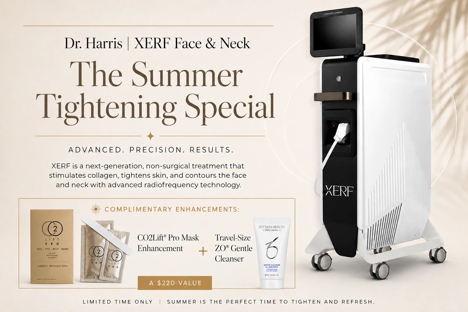 Dr. Harris XERF Face & Neck — The Summer Tightening Special. XERF is a non-surgical treatment that stimulates collagen, tightens skin, and contours the face and neck with radiofrequency. Complimentary CO2Lift Pro Mask enhancement plus a travel-size ZO Gentle Cleanser, a $220 value. Limited time only.