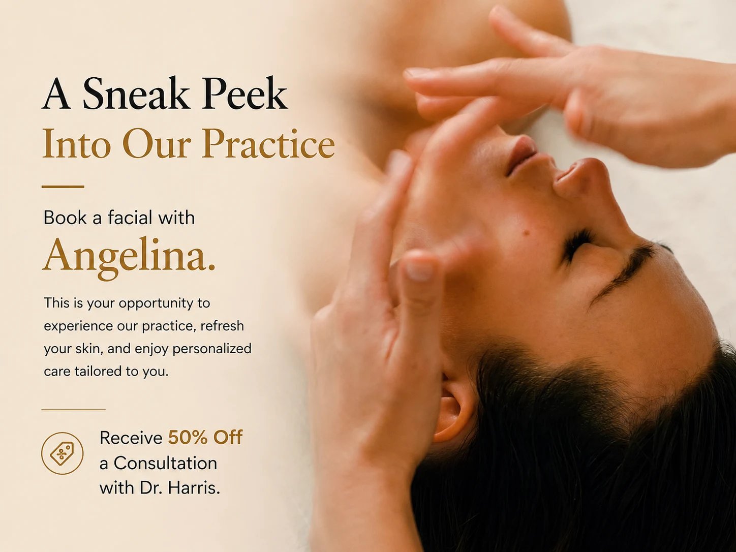A Sneak Peek Into Our Practice — book a facial with Angelina and receive 50 percent off a consultation with Dr. Harris